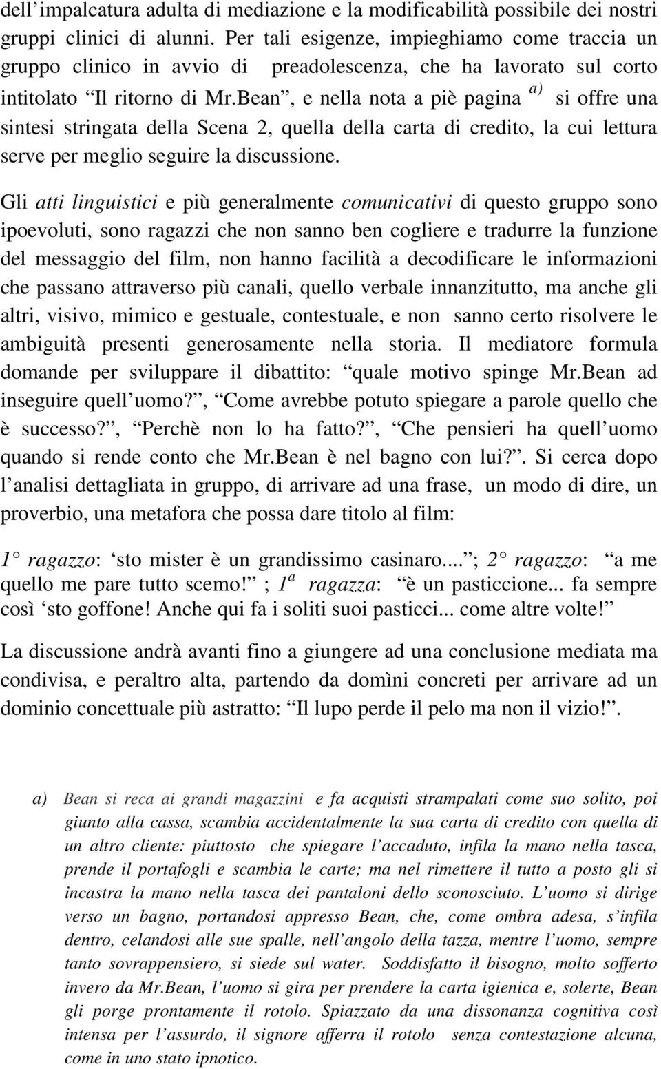 Bean, e nella nota a piè pagina a) si offre una sintesi stringata della Scena 2, quella della carta di credito, la cui lettura serve per meglio seguire la discussione.