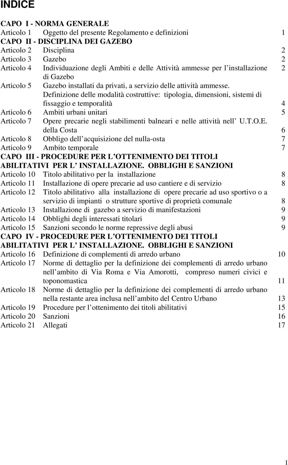 Definizione delle modalità costruttive: tipologia, dimensioni, sistemi di fissaggio e temporalità 4 Articolo 6 Ambiti urbani unitari 5 Articolo 7 Opere precarie negli stabilimenti balneari e nelle