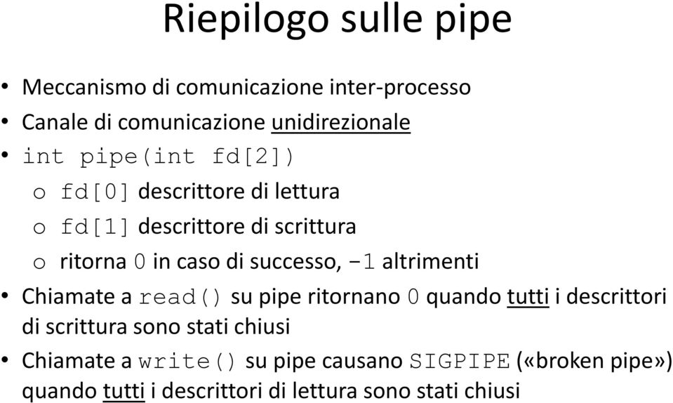 successo, -1 altrimenti Chiamate a read() su pipe ritornano 0 quando tutti i descrittori di scrittura sono