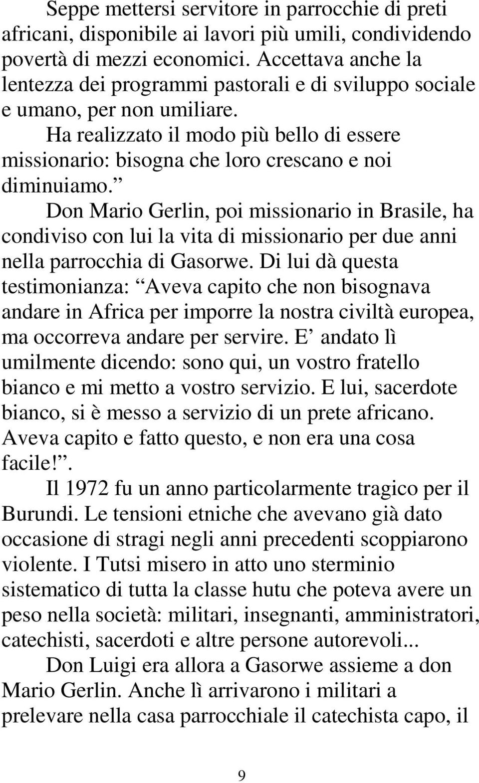 Don Mario Gerlin, poi missionario in Brasile, ha condiviso con lui la vita di missionario per due anni nella parrocchia di Gasorwe.