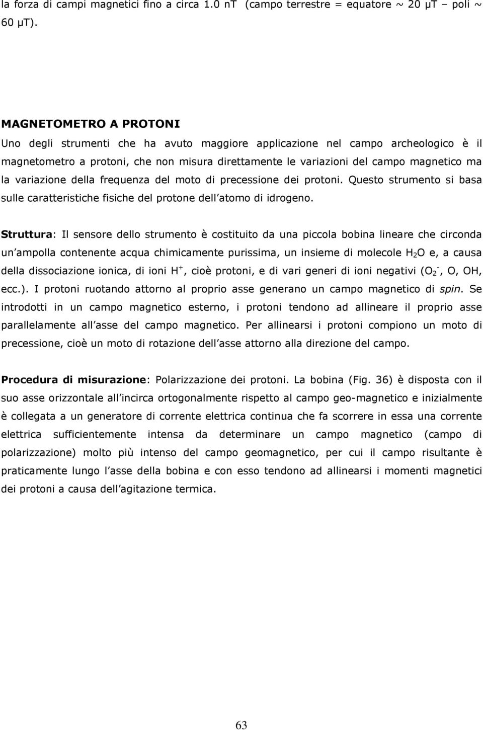 variazione della frequenza del moto di precessione dei protoni. Questo strumento si basa sulle caratteristiche fisiche del protone dell atomo di idrogeno.