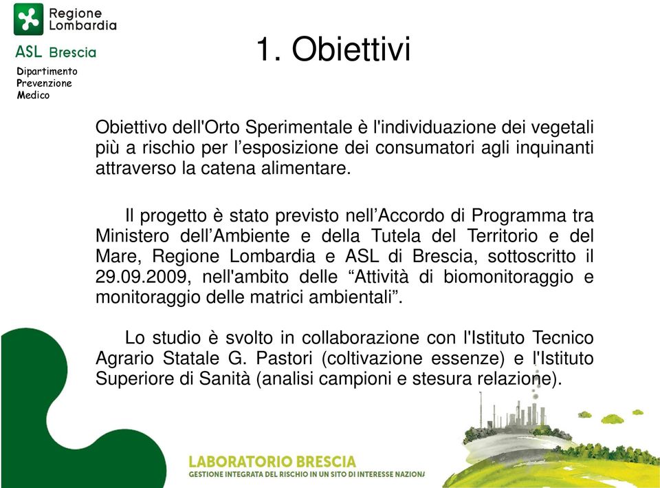 Il progetto è stato previsto nell Accordo di Programma tra Ministero dell Ambiente e della Tutela del Territorio e del Mare, Regione Lombardia e ASL di