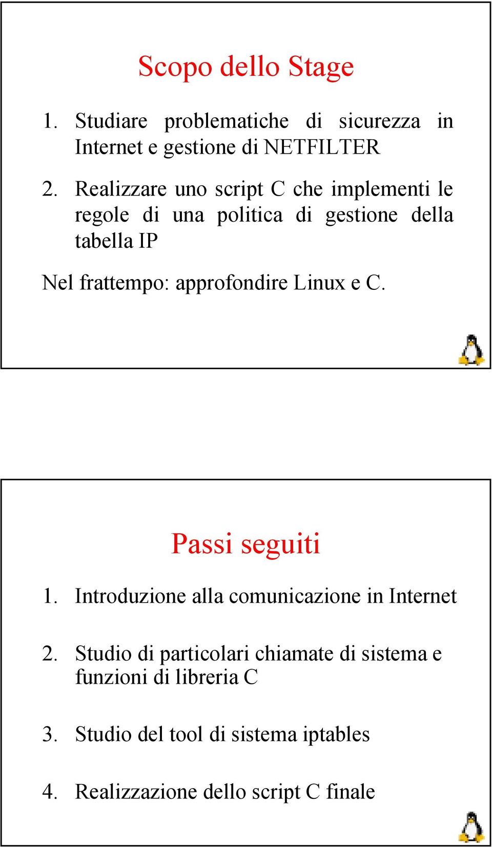 approfondire Linux e C. Passi seguiti 1. Introduzione alla comunicazione in Internet 2.