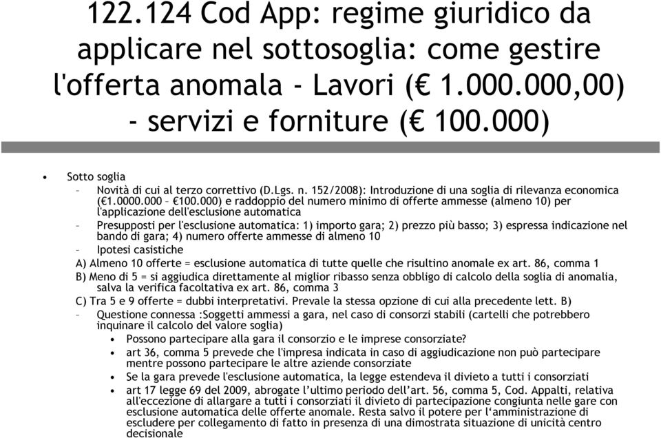 000) e raddoppio del numero minimo di offerte ammesse (almeno 10) per l'applicazione dell'esclusione automatica Presupposti per l'esclusione automatica: 1) importo gara; 2) prezzo più basso; 3)