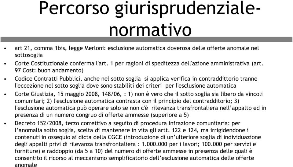 97 Cost: buon andamento) Codice Contratti Pubblici, anche nel sotto soglia si applica verifica in contraddittorio tranne l'eccezione nel sotto soglia dove sono stabiliti dei criteri per l'esclusione