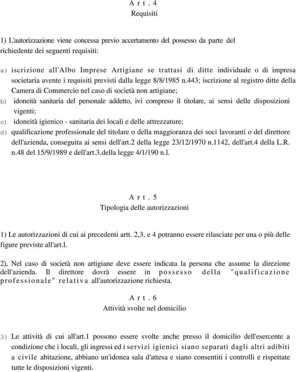 individuale o di impresa societaria avente i requisiti previsti dalla legge 8/8/1985 n.