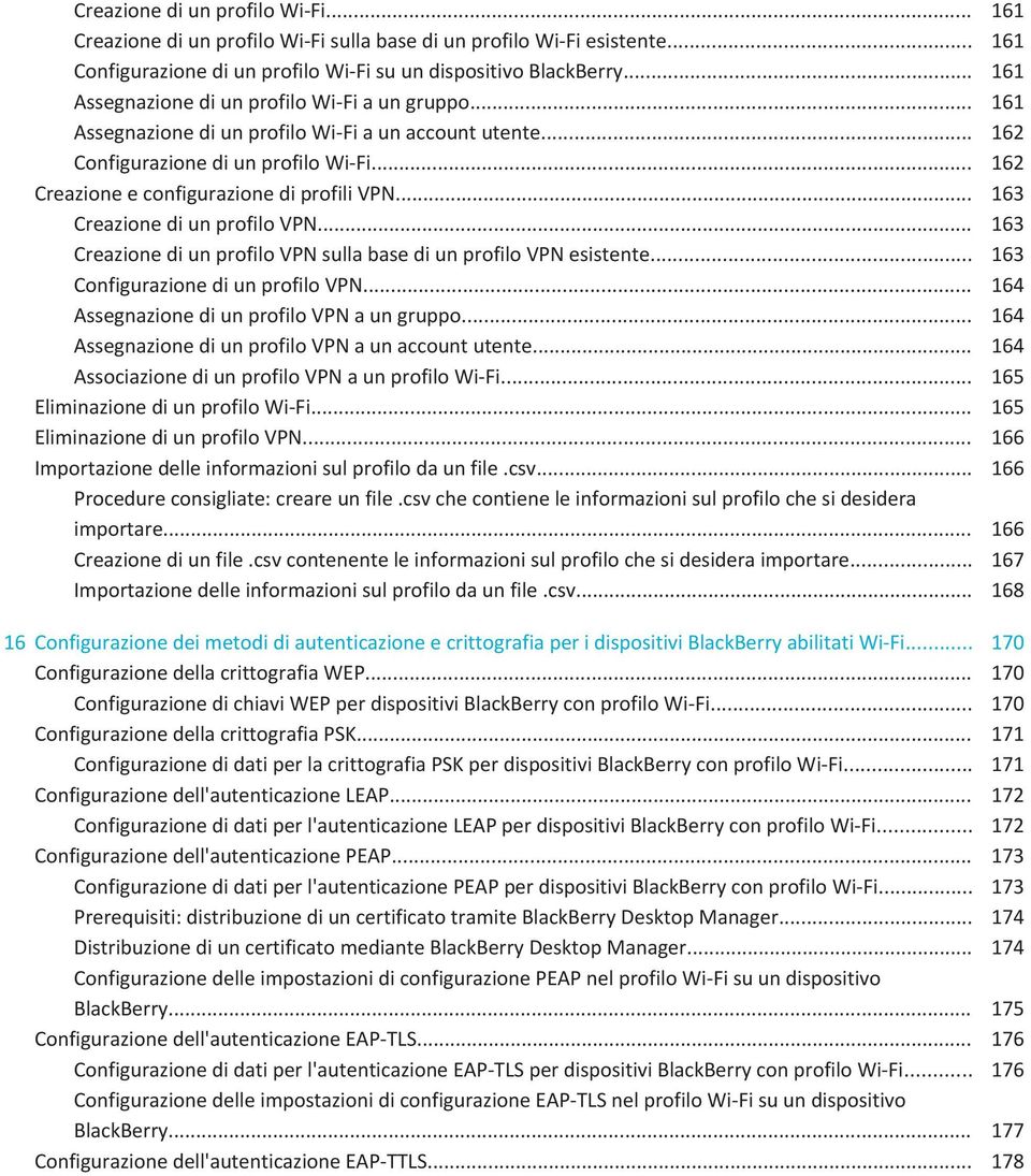 .. 162 Creazione e configurazione di profili VPN... 163 Creazione di un profilo VPN... 163 Creazione di un profilo VPN sulla base di un profilo VPN esistente... 163 Configurazione di un profilo VPN.