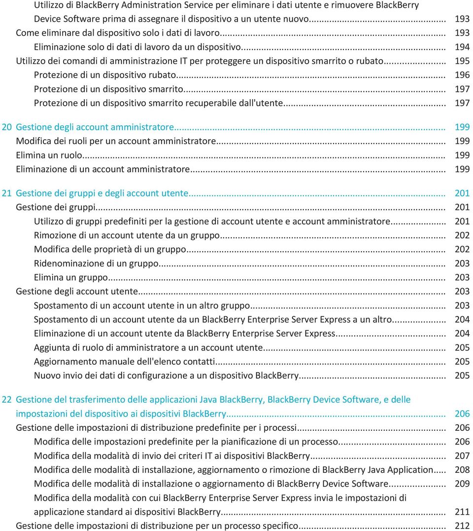 .. 194 Utilizzo dei comandi di amministrazione IT per proteggere un dispositivo smarrito o rubato... 195 Protezione di un dispositivo rubato... 196 Protezione di un dispositivo smarrito.