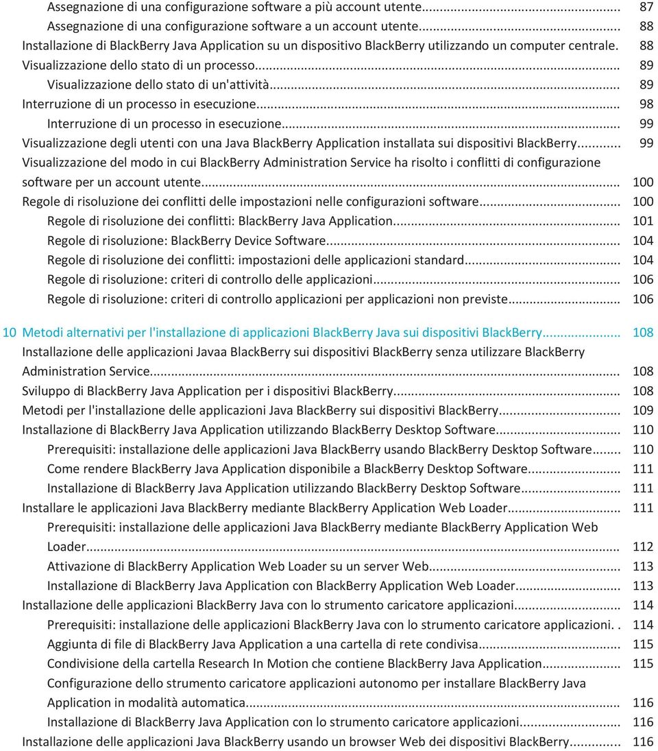 .. 89 Visualizzazione dello stato di un'attività... 89 Interruzione di un processo in esecuzione... 98 Interruzione di un processo in esecuzione.