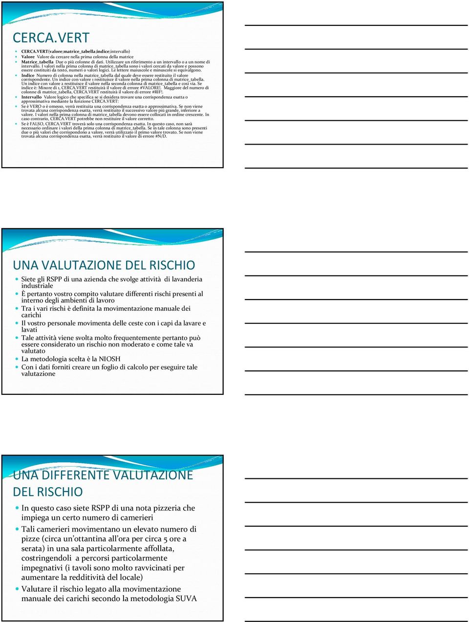 I valori nella prima colonna di matrice_tabella sono i valori cercati da valore e possono essere costituiti da testo, numeri o valori logici. Le lettere maiuscole e minuscole si equivalgono.