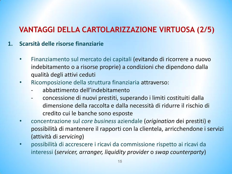 ceduti Ricomposizione della struttura finanziaria attraverso: - abbattimento dell indebitamento - concessione di nuovi prestiti, superando i limiti costituiti dalla dimensione della raccolta e dalla