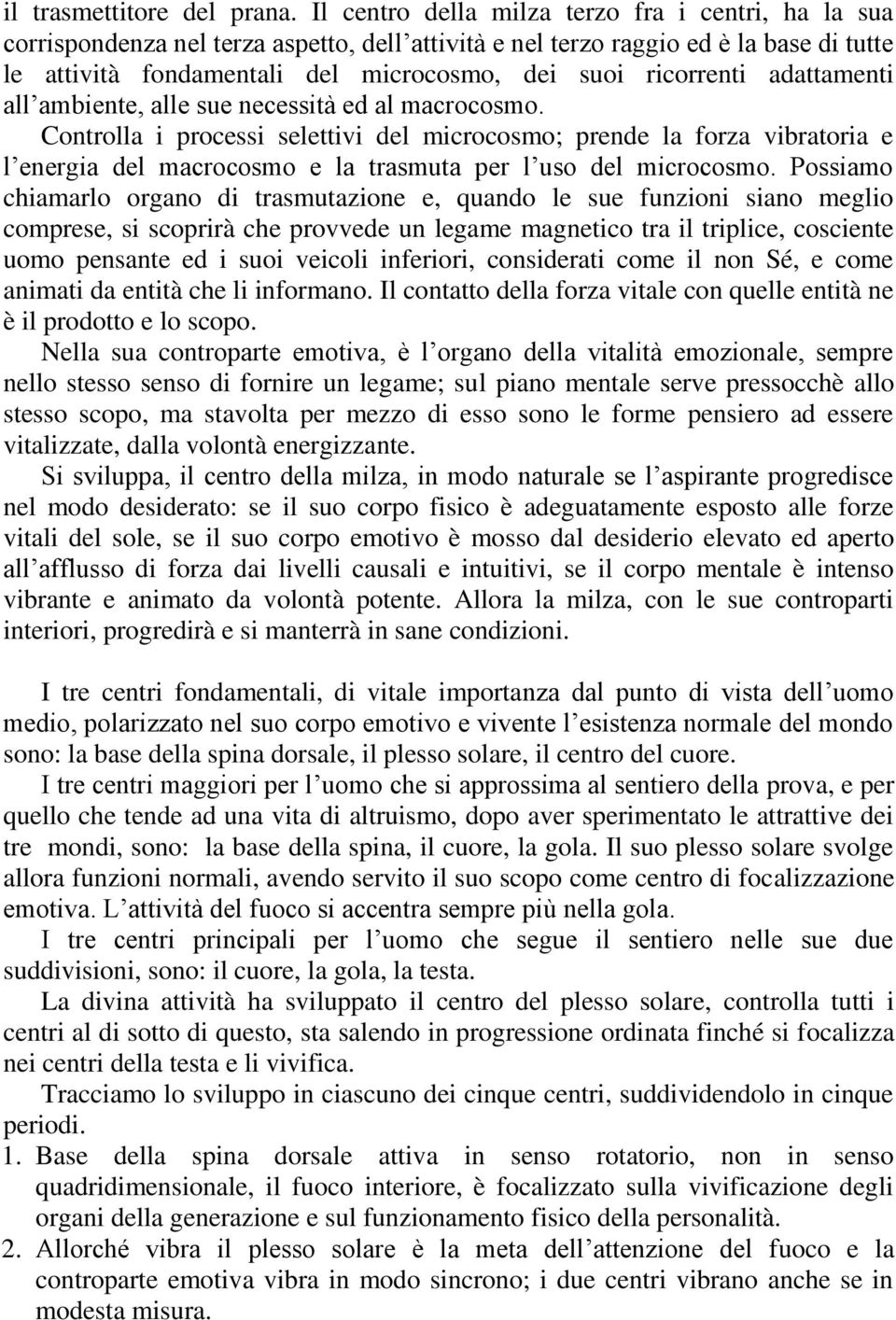 ricorrenti adattamenti all ambiente, alle sue necessità ed al macrocosmo.