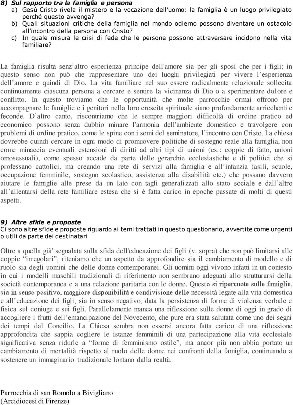 c) In quale misura le crisi di fede che le persone possono attraversare incidono nella vita familiare?