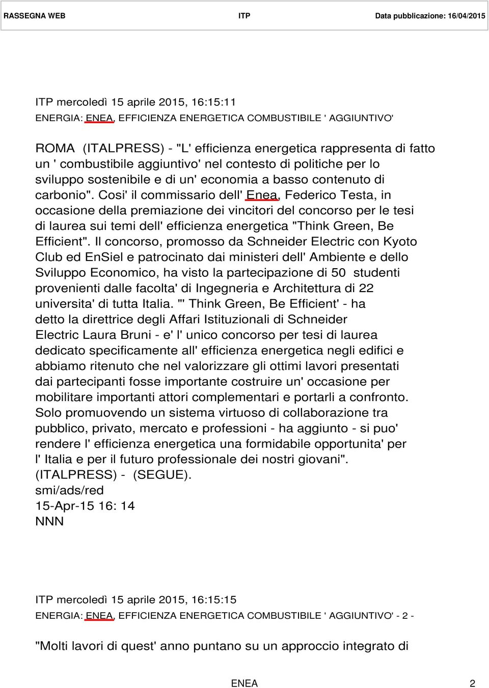 Cosi' il commissario dell' Enea, Federico Testa, in occasione della premiazione dei vincitori del concorso per le tesi di laurea sui temi dell' efficienza energetica "Think Green, Be Efficient".