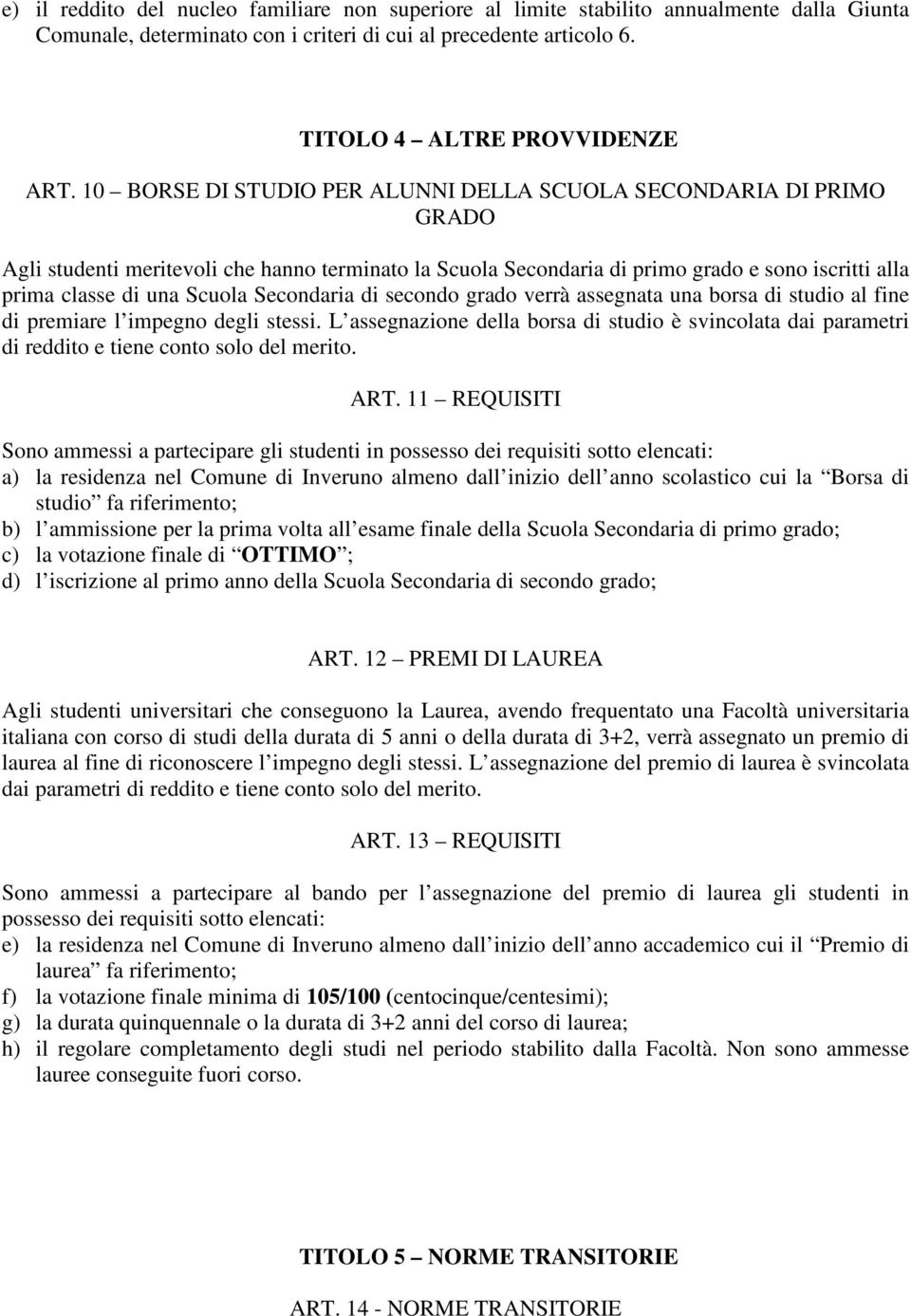 Secondaria di secondo grado verrà assegnata una borsa di studio al fine di premiare l impegno degli stessi.