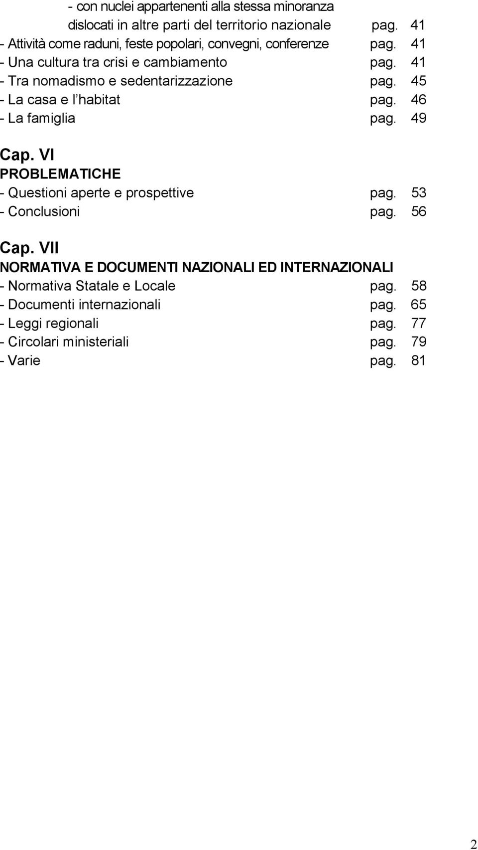 41 - Tra nomadismo e sedentarizzazione pag. 45 - La casa e l habitat pag. 46 - La famiglia pag. 49 Cap.