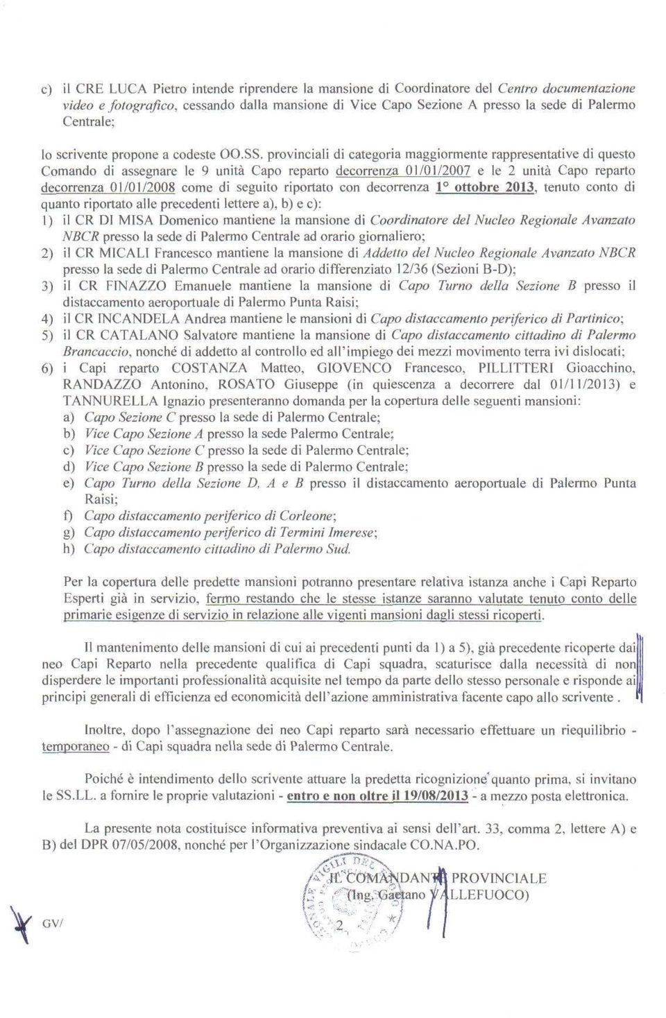 provinciali di categoria maggiormente rappresentative di questo Comando di assegnare le 9 unità Capo reparto decorrenza 01/01/2007 e le 2 unità Capo reparto decorrenza 01/01/2008 come dì seguito