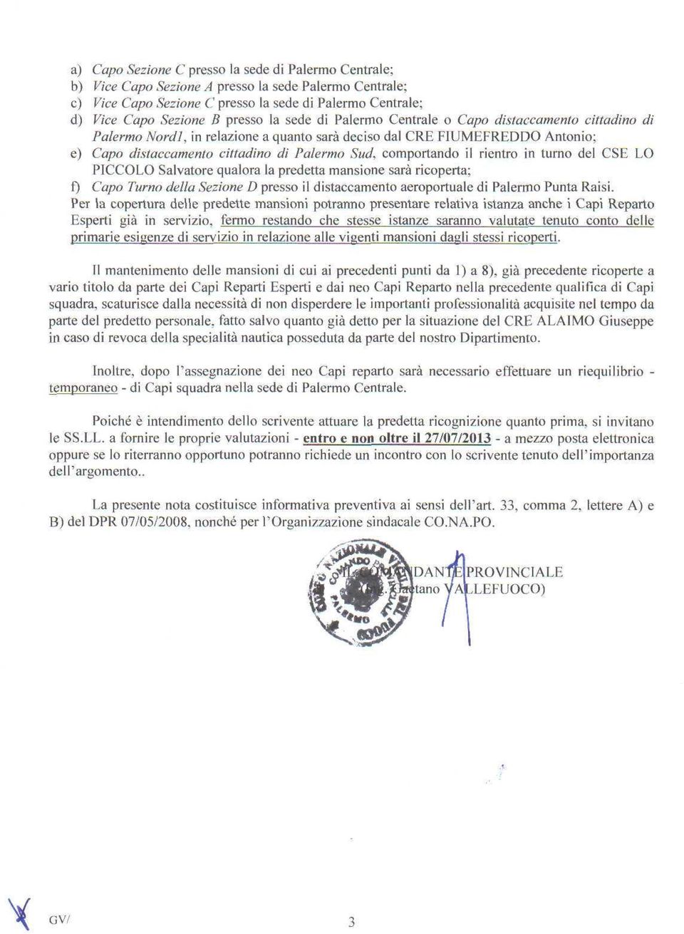 il rientro in turno del CSE LO PICCOLO Salvatore qualora la predetta mansione sarà ricoperta; f) Capo Turno della Sezione D presso il distaccamento aeroportuale di Palermo Punta Raisi.