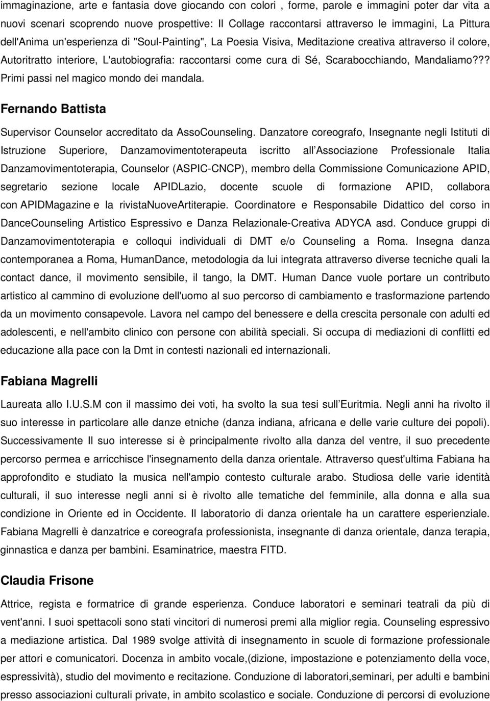 Mandaliamo??? Primi passi nel magico mondo dei mandala. Fernando Battista Supervisor Counselor accreditato da AssoCounseling.