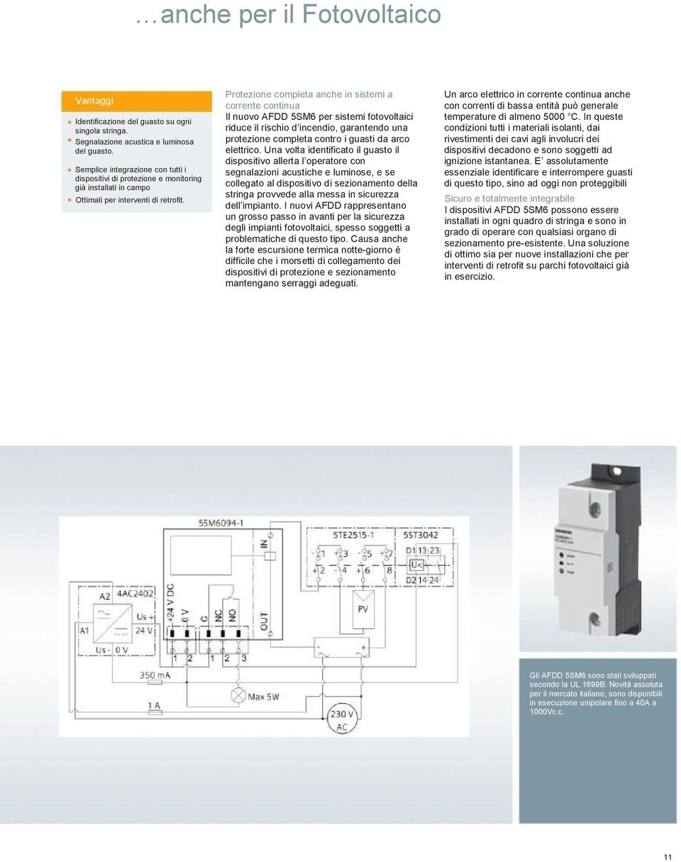 Protezione completa anche in sistemi a corrente continua Il nuovo AFDD 5SM6 per sistemi fotovoltaici riduce il rischio d incendio, garantendo una protezione completa contro i guasti da arco elettrico.