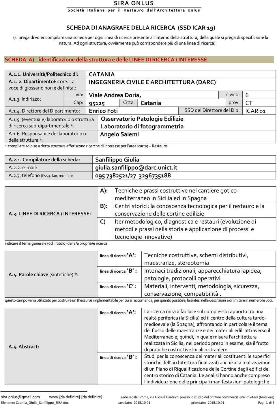 DipartimentoErrore. La voce di glossario non è definita.: CATANIA INGEGNERIA CIVILE E ARCHITETTURA (DARC) via: Viale Andrea Doria, civico: 6 A.1.3. Indirizzo: Cap: 95125 Città: Catania prov. CT A.1.4.