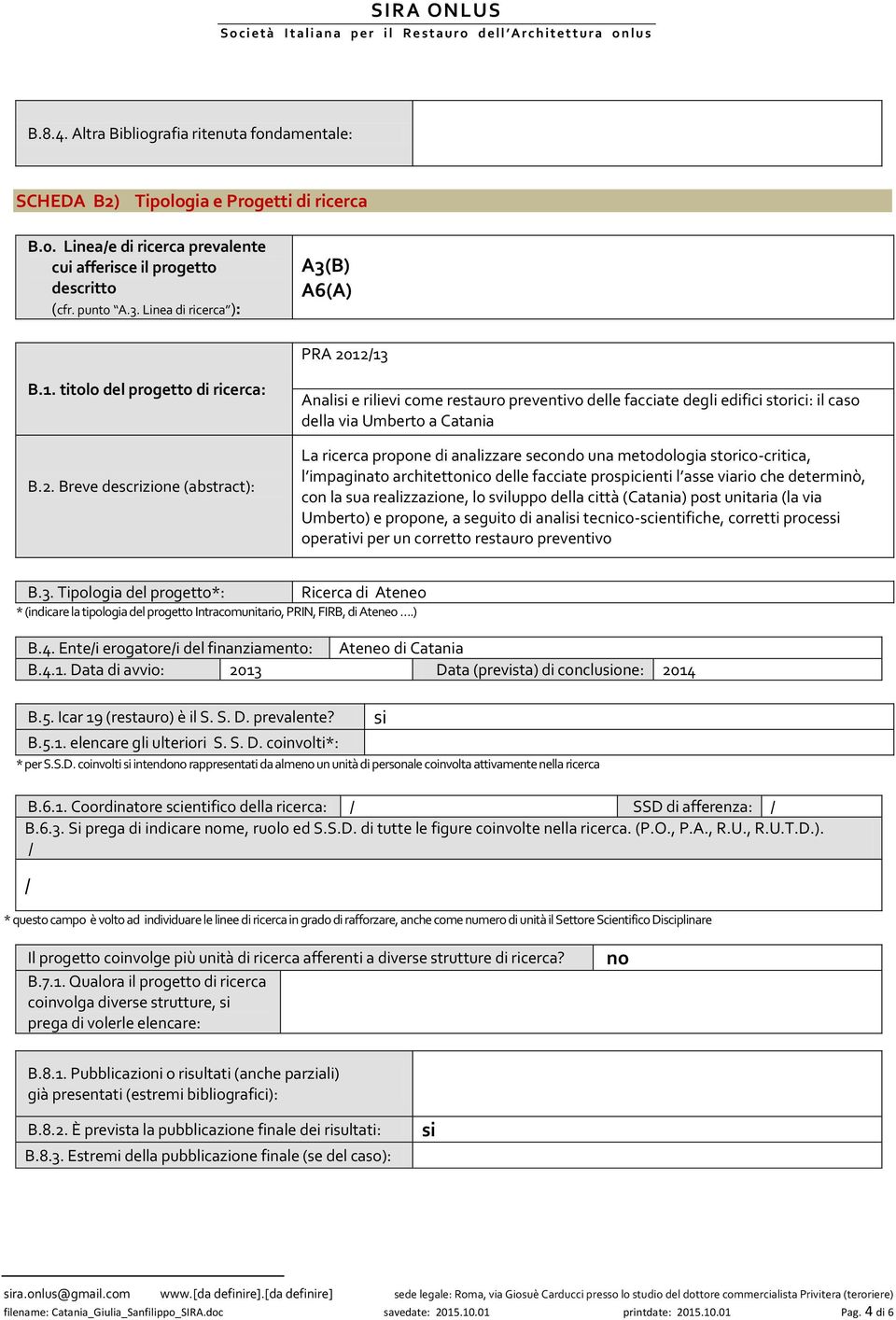 12/13 B.1. titolo del progetto di ricerca: B.2. Breve descrizione (abstract): Analisi e rilievi come restauro preventivo delle facciate degli edifici storici: il caso della via Umberto a Catania La