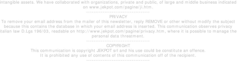 email address is inserted. This communication observes privacy italian law D.Lgs 196/03, readable on http://www.jekpot.com/pagine/privacy.