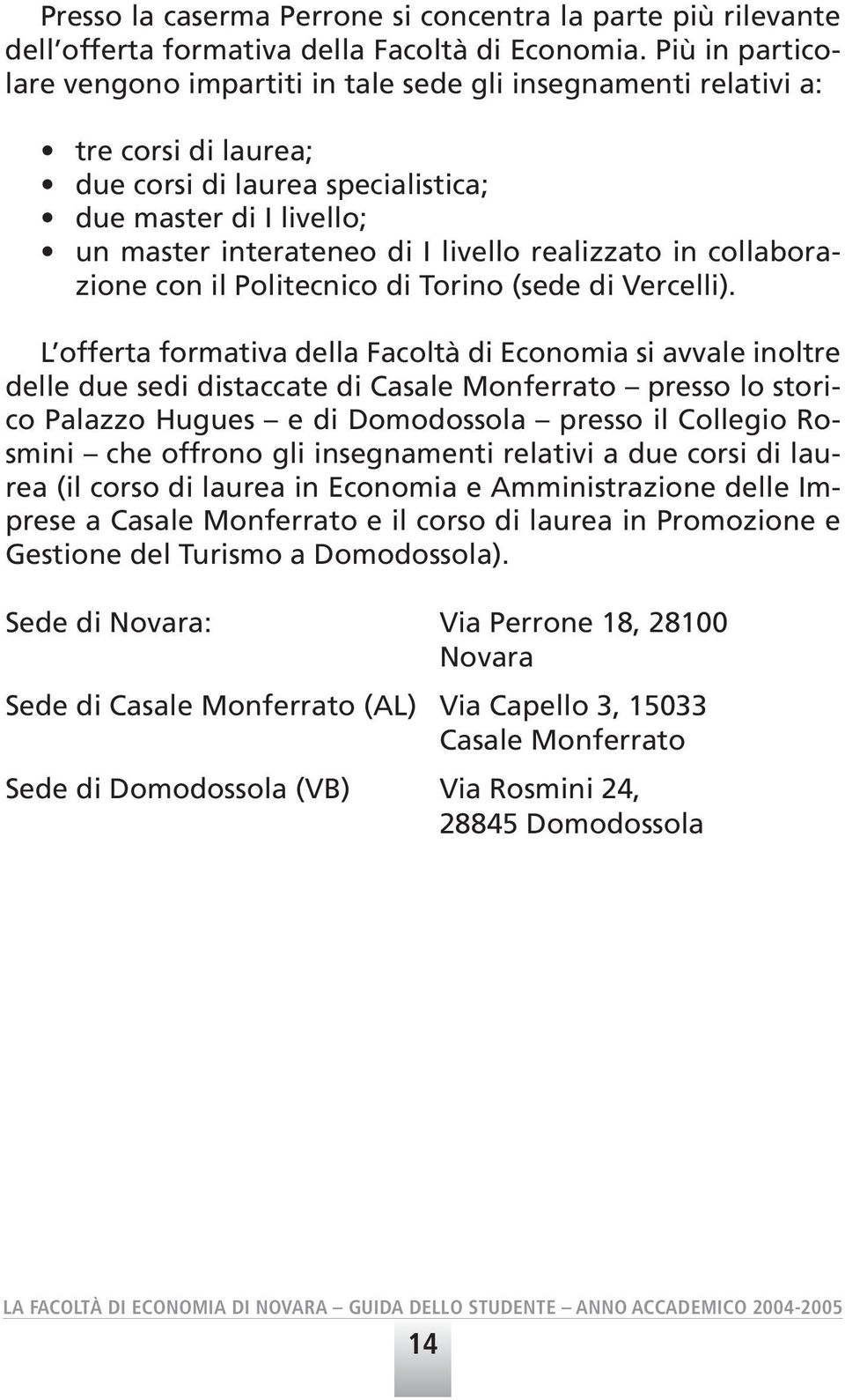 realizzato in collaborazione con il Politecnico di Torino (sede di Vercelli).