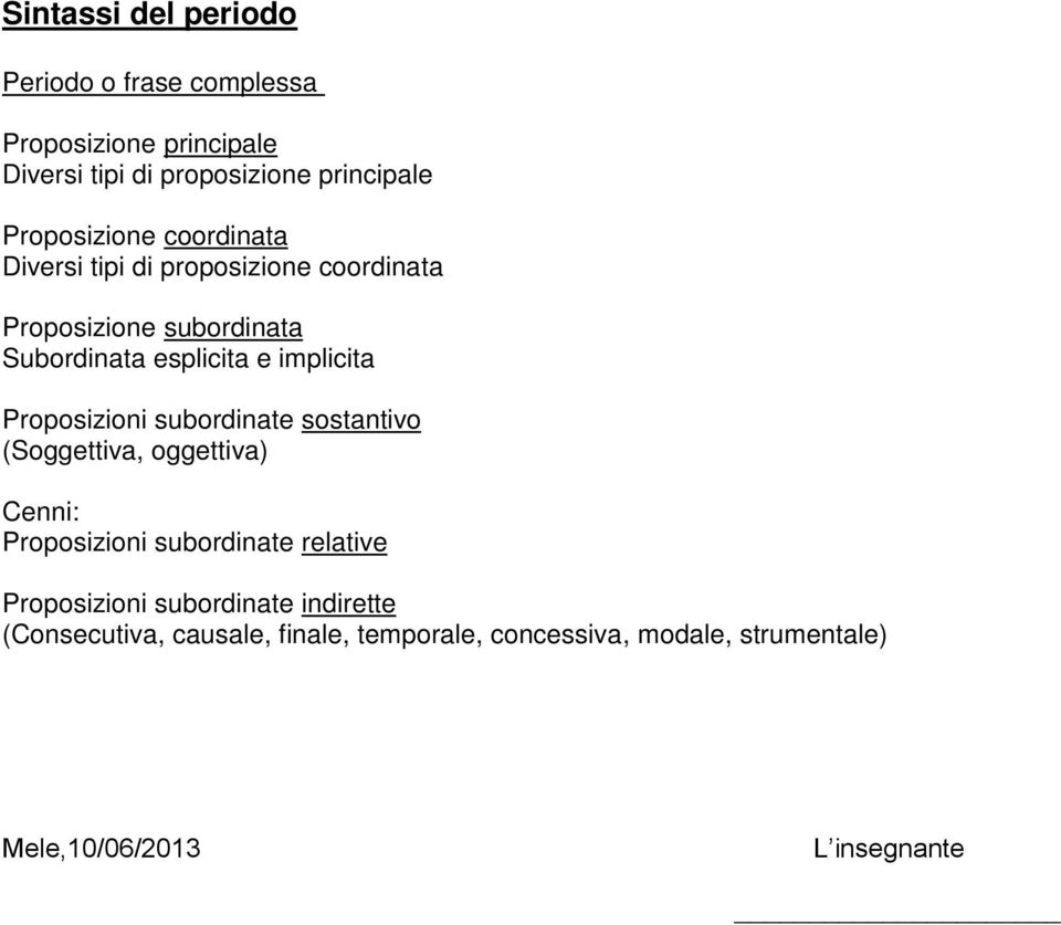 implicita Proposizioni subordinate sostantivo (Soggettiva, oggettiva) Cenni: Proposizioni subordinate relative