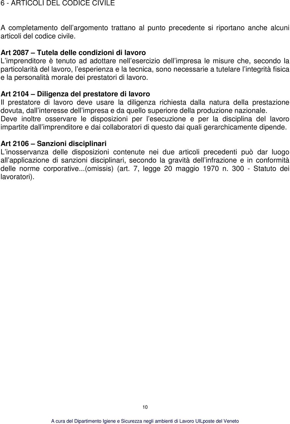 necessarie a tutelare l integrità fisica e la personalità morale dei prestatori di lavoro.