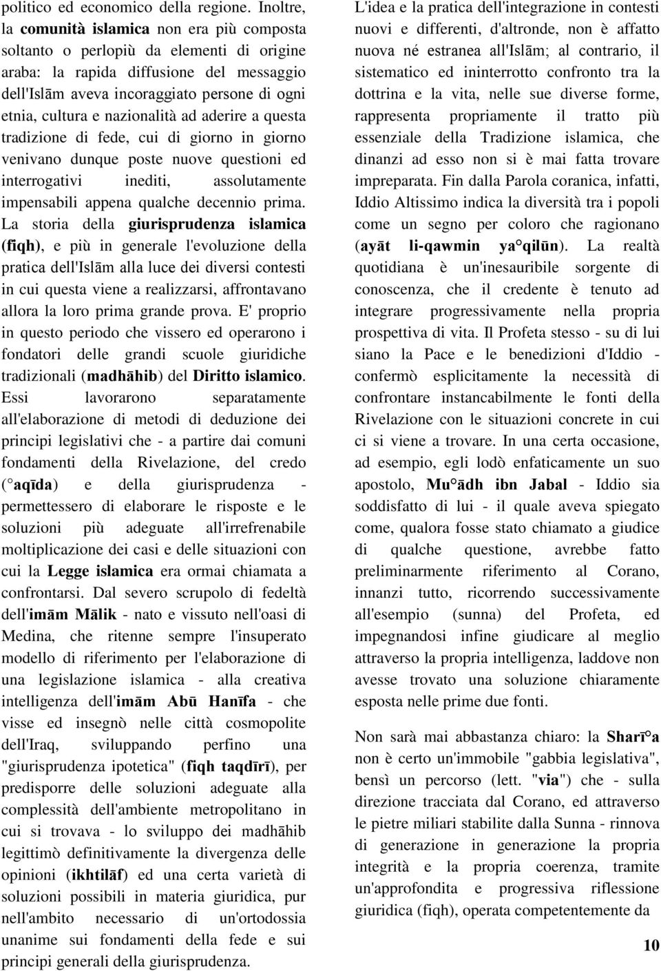 nazionalità ad aderire a questa tradizione di fede, cui di giorno in giorno venivano dunque poste nuove questioni ed interrogativi inediti, assolutamente impensabili appena qualche decennio prima.