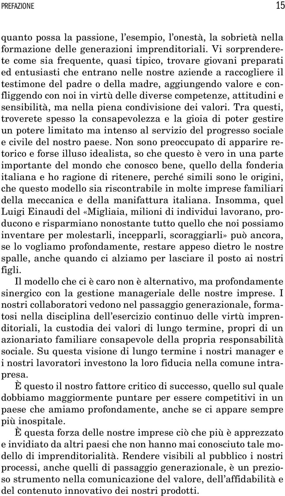 confliggendo con noi in virtù delle diverse competenze, attitudini e sensibilità, ma nella piena condivisione dei valori.