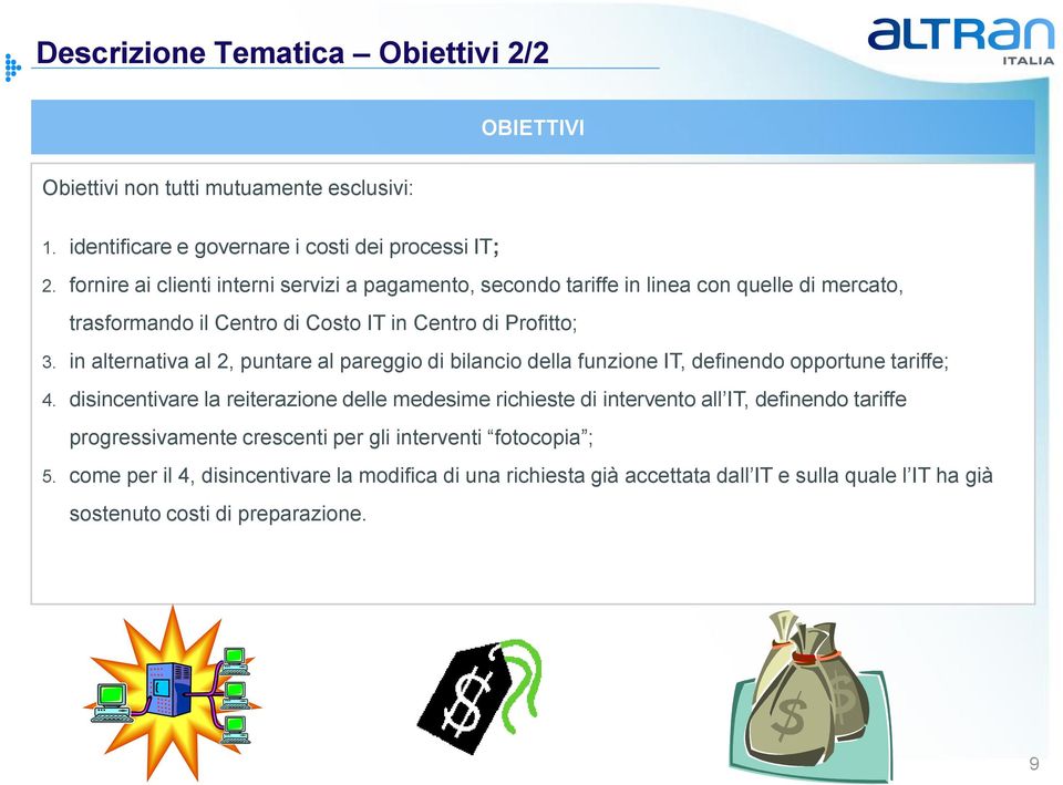 in alternativa al 2, puntare al pareggio di bilancio della funzione IT, definendo opportune tariffe; 4.