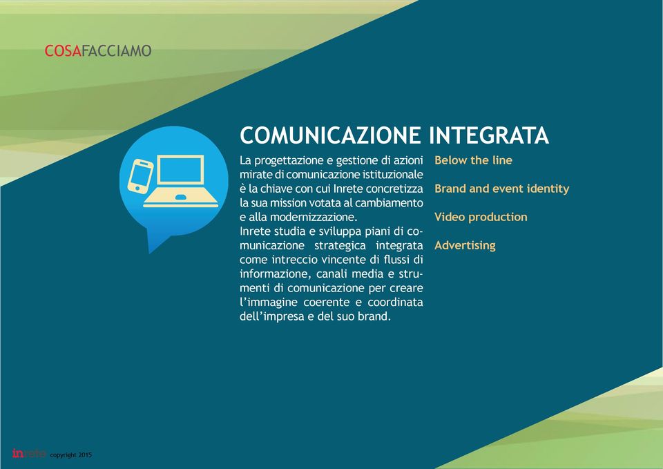 Inrete studia e sviluppa piani di comunicazione strategica integrata come intreccio vincente di flussi di informazione, canali