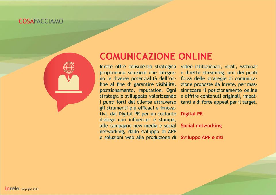 Ogni strategia è sviluppata valorizzando i punti forti del cliente attraverso gli strumenti più efficaci e innovativi, dal Digital PR per un costante dialogo con influencer e stampa, alle