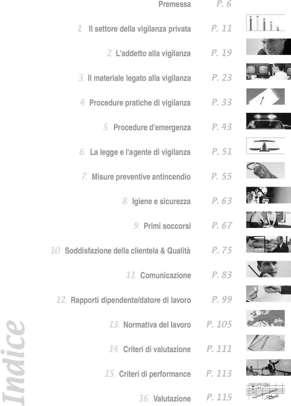 55 8. Igiene e sicurezza P. 63 9. Primi soccorsi P. 67 1 0. Soddisfazione della clientela & Qualità P. 75 1 1. Comunicazione P. 83 1 2.