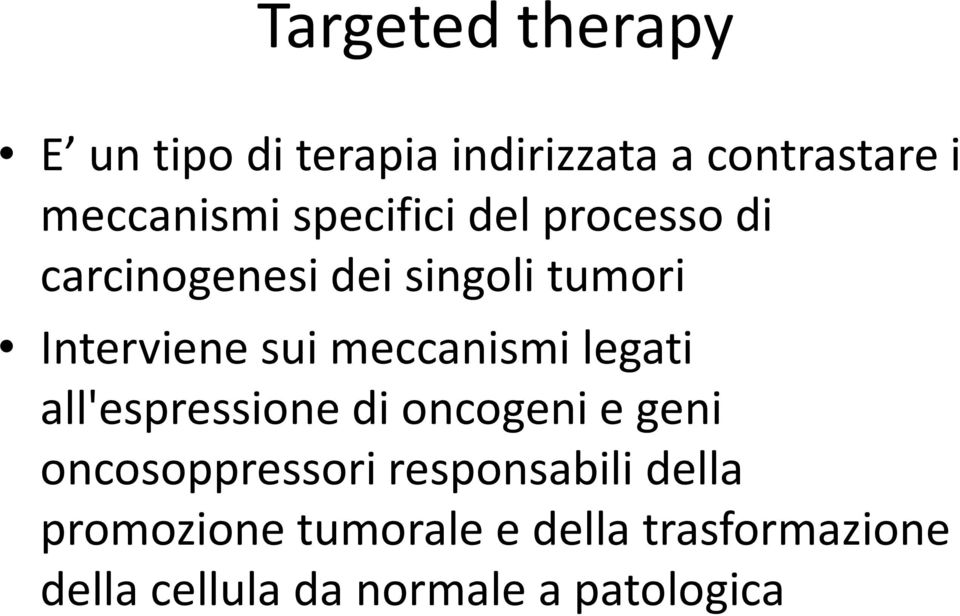 Interviene sui meccanismi legati all'espressione di oncogeni e geni oncosoppressori