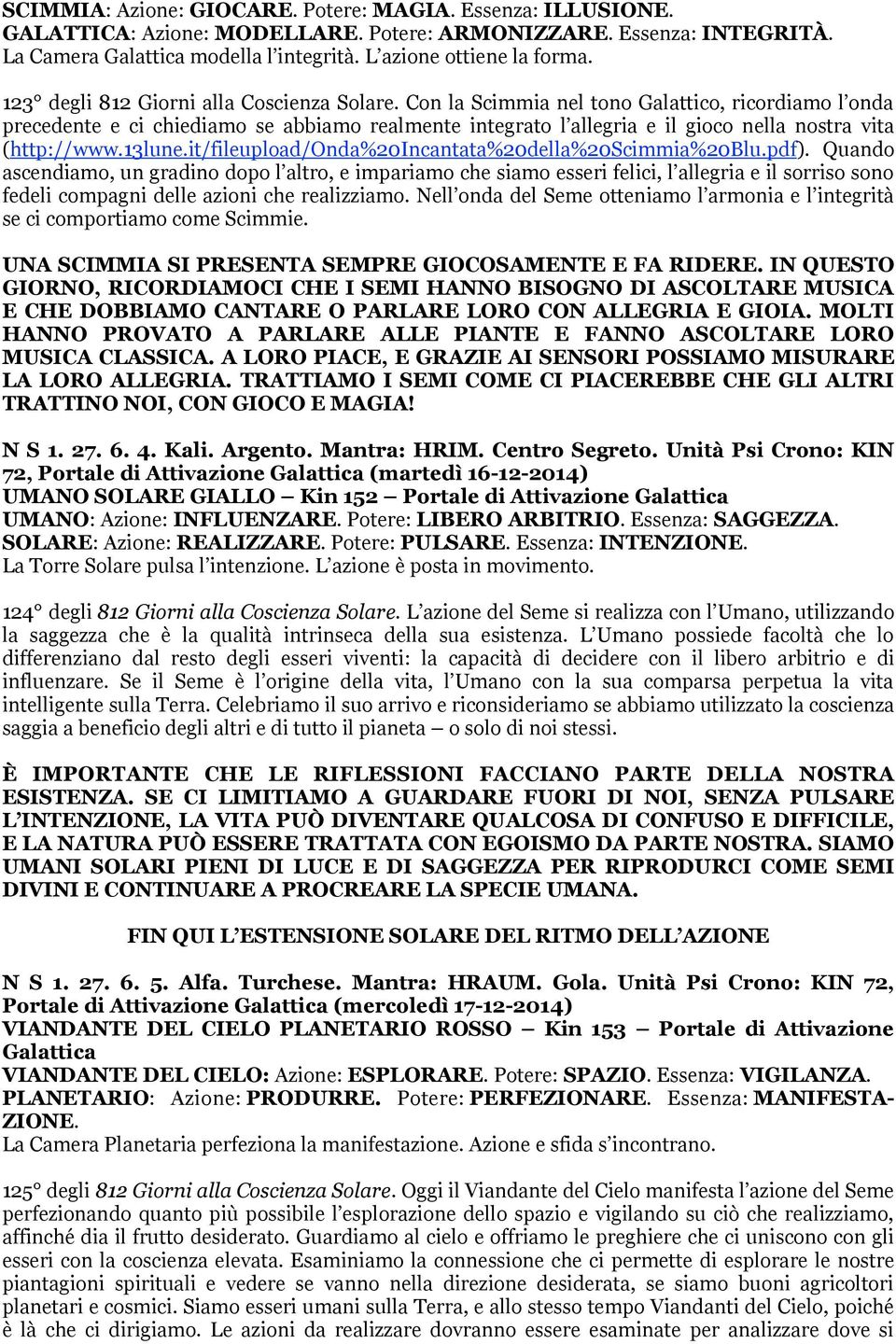 Con la Scimmia nel tono Galattico, ricordiamo l onda precedente e ci chiediamo se abbiamo realmente integrato l allegria e il gioco nella nostra vita (http://www.13lune.