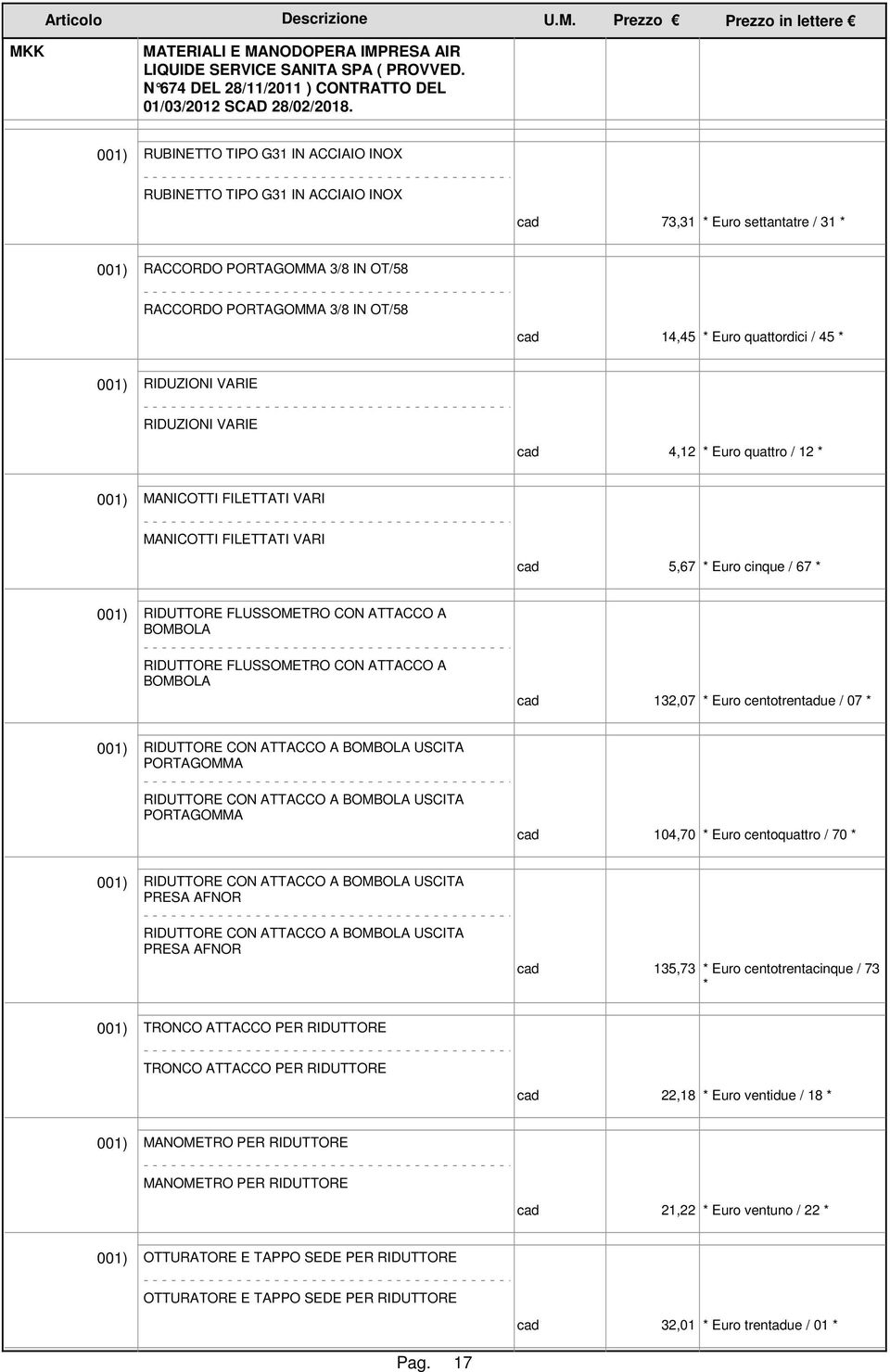 FLUSSOMETRO CON ATTACCO A BOMBOLA 132,07 * Euro centotrentadue / 07 * RIDUTTORE CON ATTACCO A BOMBOLA USCITA PORTAGOMMA RIDUTTORE CON ATTACCO A BOMBOLA USCITA PORTAGOMMA 104,70 * Euro centoquattro /