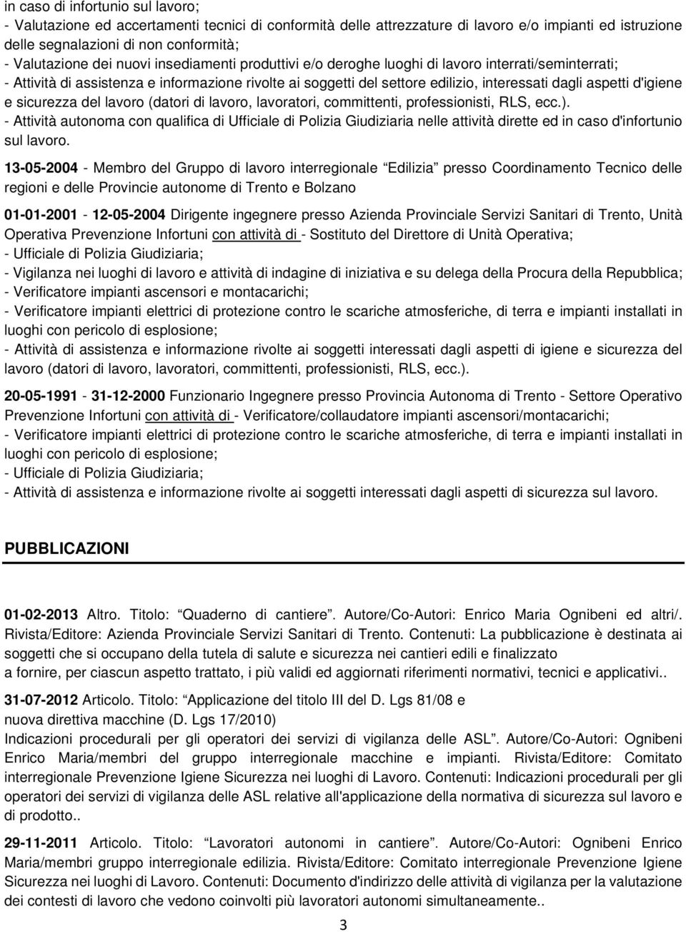 e sicurezza del lavoro (datori di lavoro, lavoratori, committenti, professionisti, RLS, ecc.).