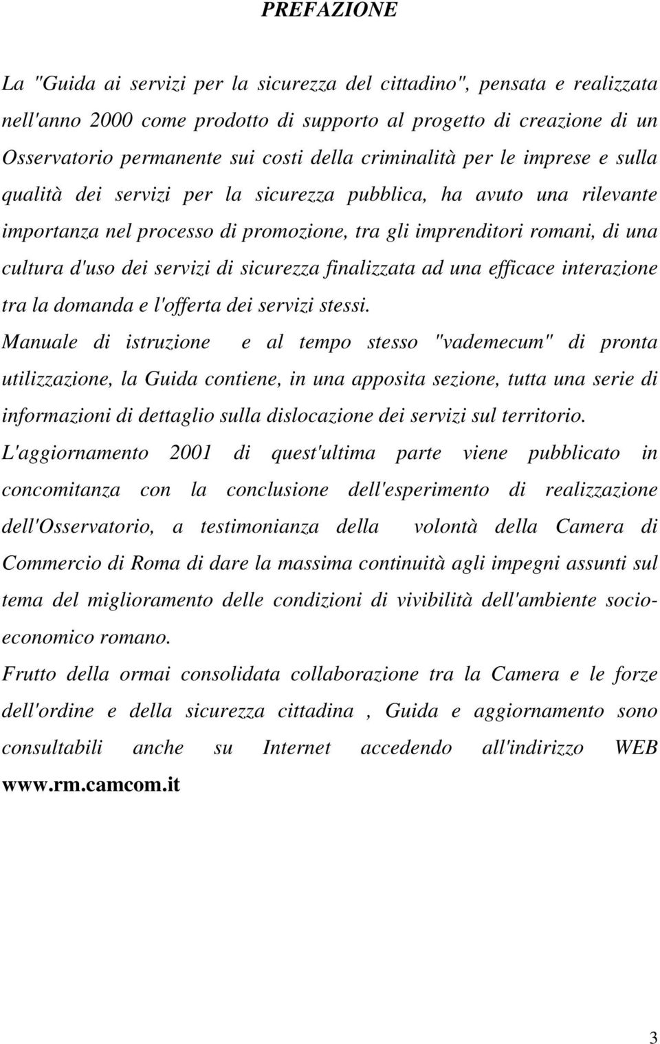 servizi di sicurezza finalizzata ad una efficace interazione tra la domanda e l'offerta dei servizi stessi.