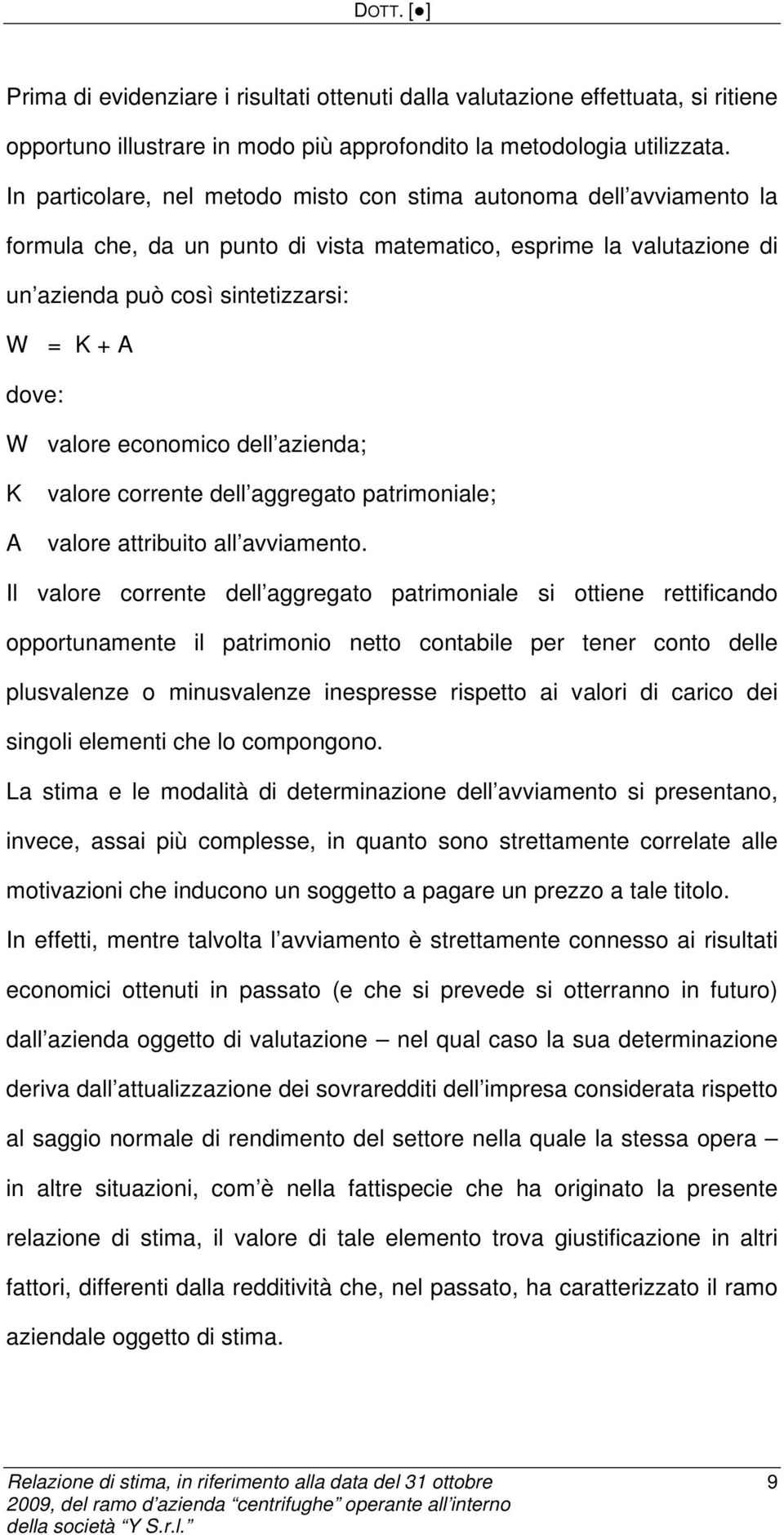 valore economico dell azienda; K A valore corrente dell aggregato patrimoniale; valore attribuito all avviamento.