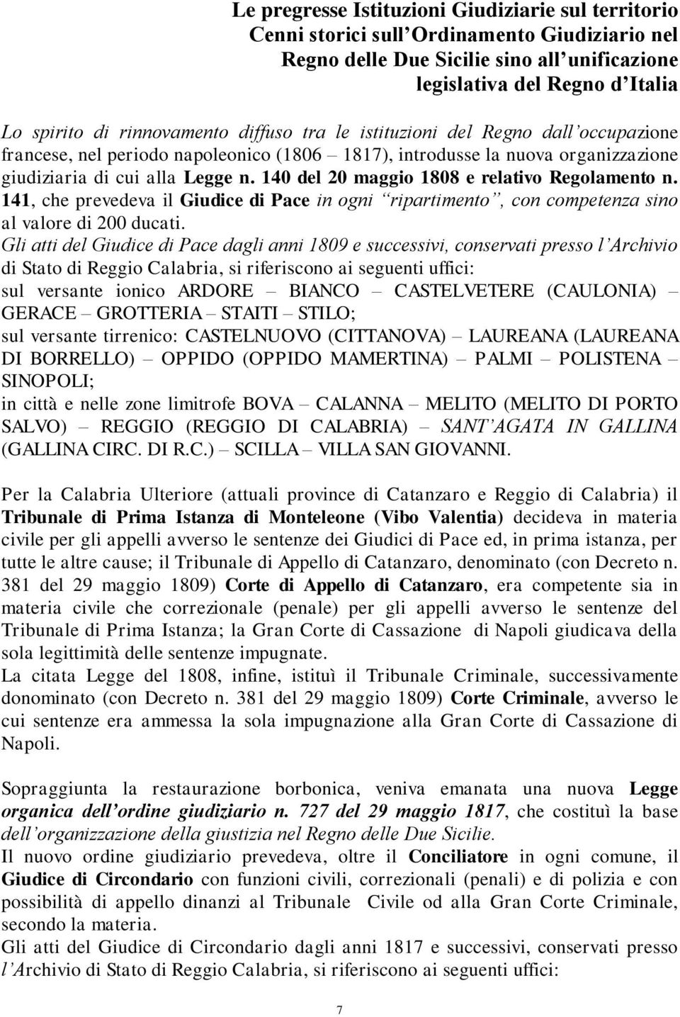 140 del 20 maggio 1808 e relativo Regolamento n. 141, che prevedeva il Giudice di Pace in ogni ripartimento, con competenza sino al valore di 200 ducati.