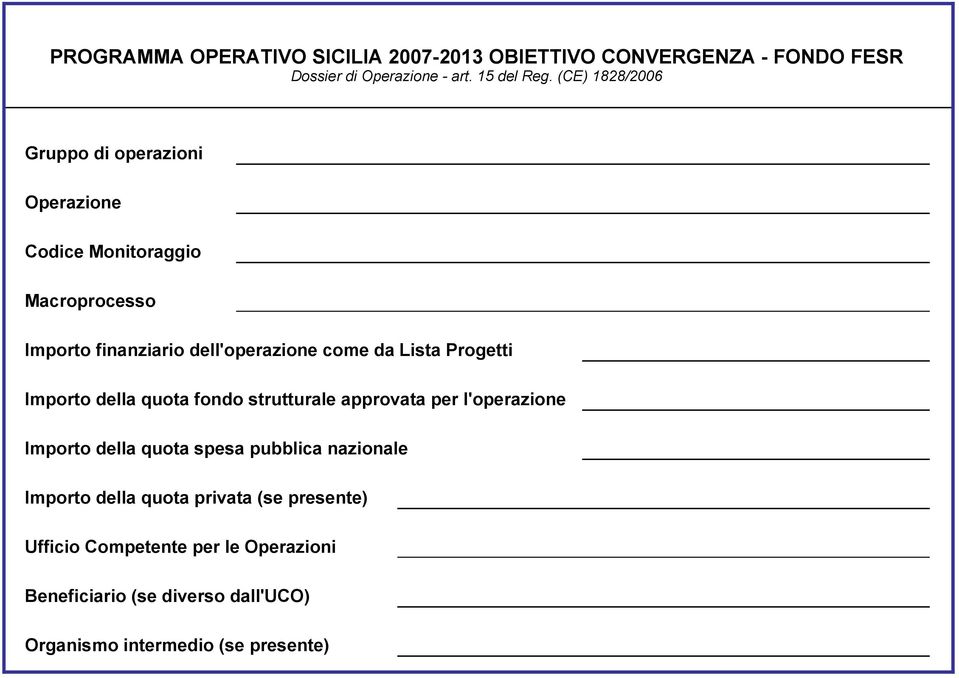 come da Lista Progetti Importo della quota fondo strutturale approvata per l'operazione Importo della quota spesa