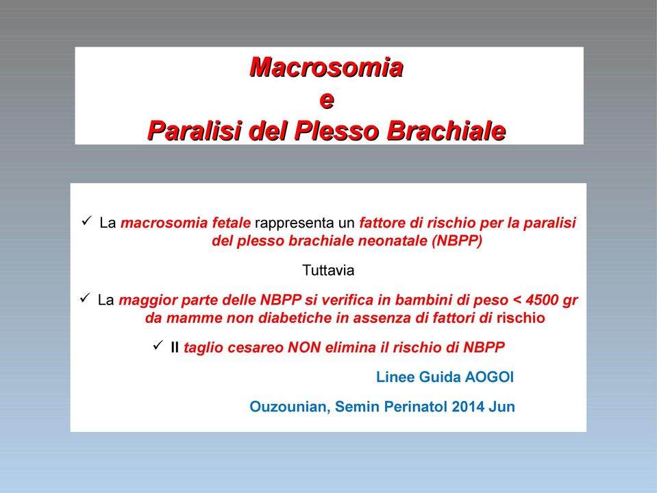 NBPP si verifica in bambini di peso < 4500 gr da mamme non diabetiche in assenza di fattori di