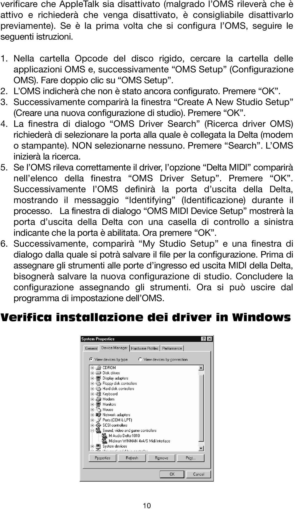 Nella cartella Opcode del disco rigido, cercare la cartella delle applicazioni OMS e, successivamente OMS Setup (Configurazione OMS). Fare doppio clic su OMS Setup. 2.