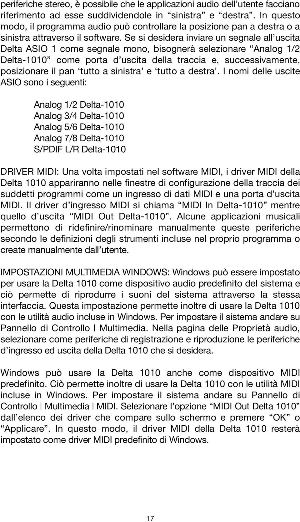 Se si desidera inviare un segnale all uscita Delta ASIO 1 come segnale mono, bisognerà selezionare Analog 1/2 Delta-1010 come porta d uscita della traccia e, successivamente, posizionare il pan tutto