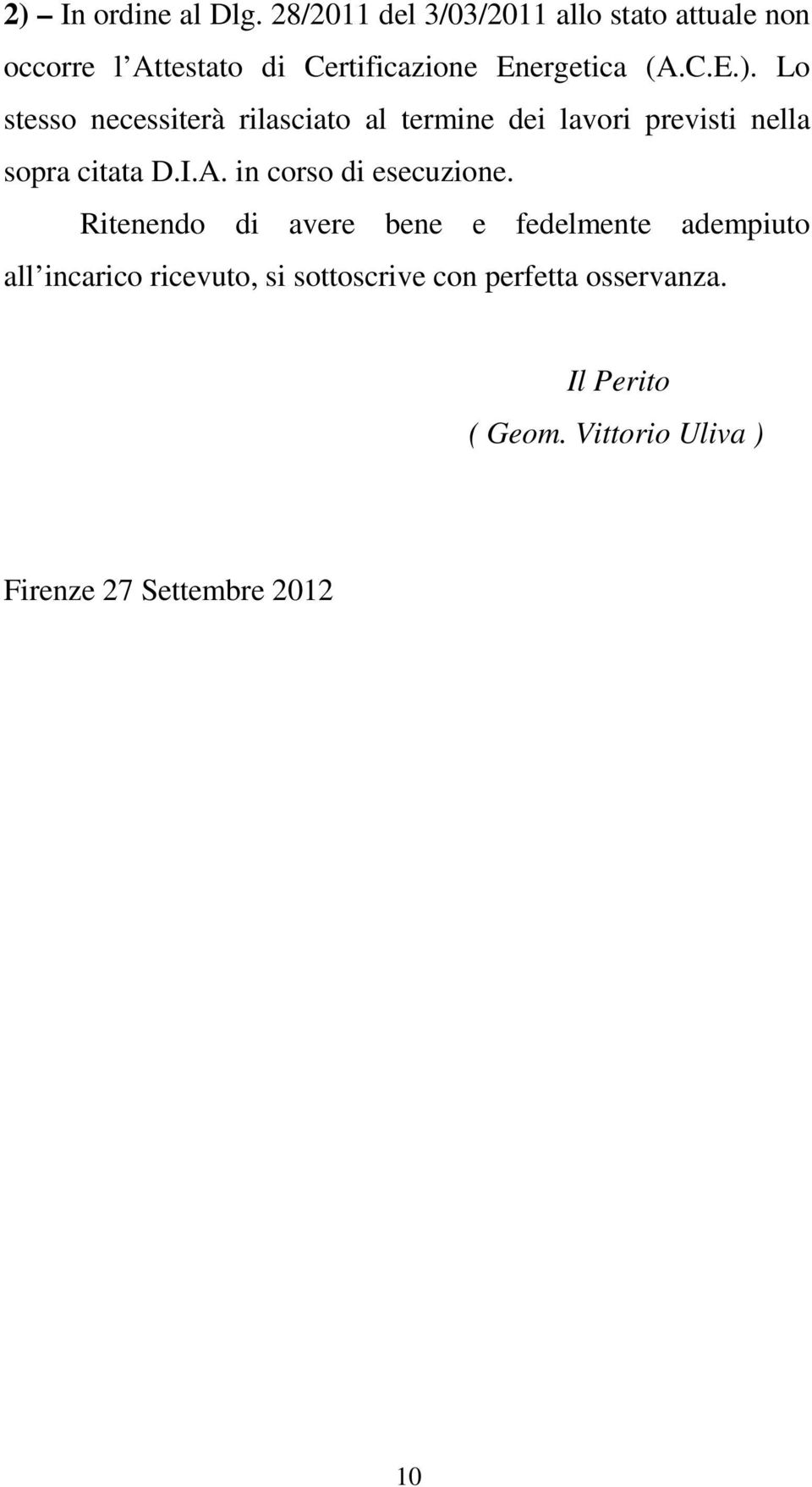 Lo stesso necessiterà rilasciato al termine dei lavori previsti nella sopra citata D.I.A.