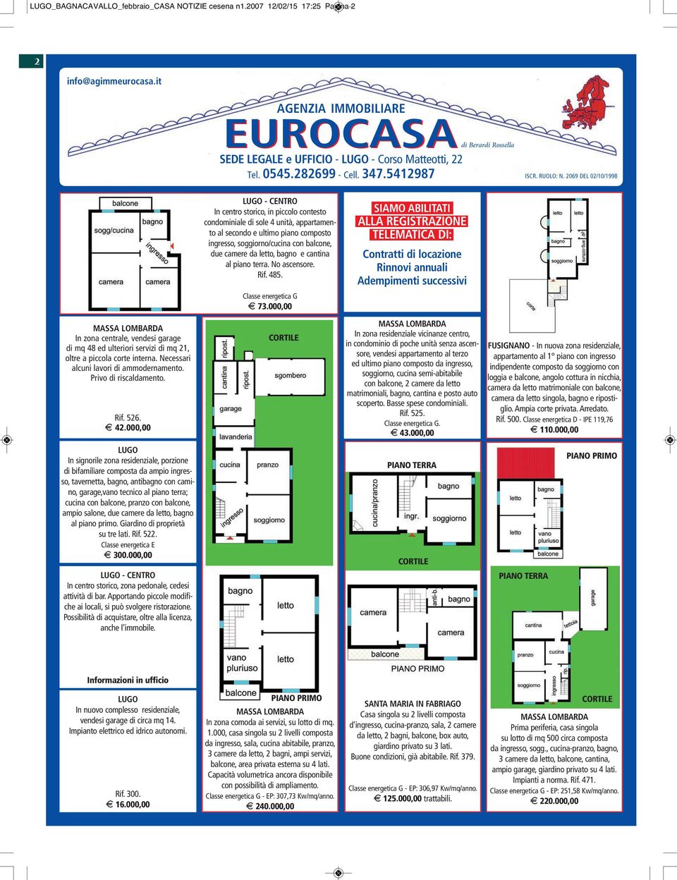 2069 DEL 02/10/1998 - CENTRO In centro storico, in piccolo contesto condominiale di sole 4 unità, appartamento al secondo e ultimo piano composto ingresso, soggiorno/cucina con balcone, due camere da