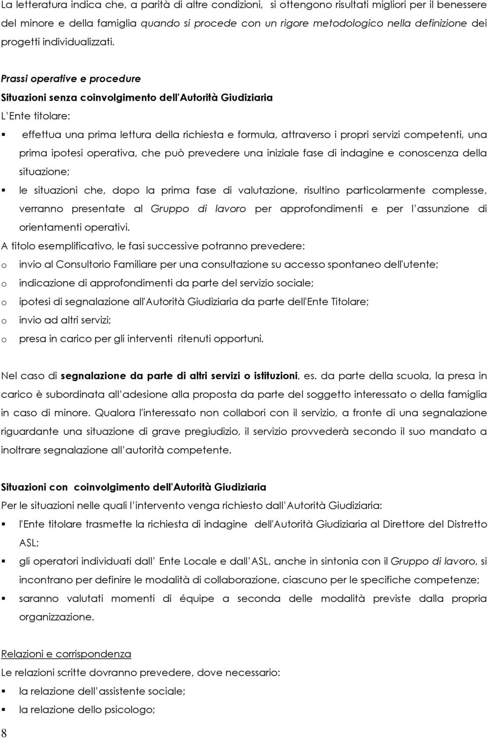 Prassi operative e procedure Situazioni senza coinvolgimento dell'autorità Giudiziaria L Ente titolare: effettua una prima lettura della richiesta e formula, attraverso i propri servizi competenti,